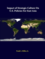 Impact Of Strategic Culture On U.S. Policies For East Asia 1312334738 Book Cover