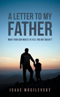 A Letter to My Father: What Your Son Wants to Tell You But Doesn't 152555235X Book Cover