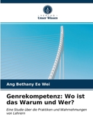 Genrekompetenz: Wo ist das Warum und Wer?: Eine Studie über die Praktiken und Wahrnehmungen von Lehrern 6203503169 Book Cover