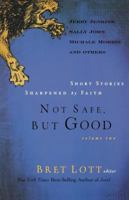 Not Safe, But Good (Vol 2): Short Stories Sharpened by Faith 1595542752 Book Cover