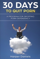 30 Days to Quit Porn : A Program for Dropping Porn Dependency 1093781424 Book Cover