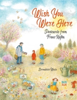 Wish You Were Here: Postcards from Franz Kafka 0735845565 Book Cover