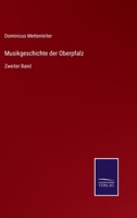 Musikgeschichte der Oberpfalz: Zweiter Band 1168095158 Book Cover