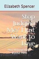 Stop Judging Me/ I Just Want to Love: Mini Writings of the Bipolar Mind B08FP9P2L1 Book Cover