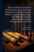 Decas Exercitationum Philologicarum De Vera Pronuntiatione Nominis Iehova, Quarum Quinque Priores Lectionem Iehova Impugnant, Posteriores Tuentur (Italian Edition) 1024385841 Book Cover