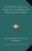 Cuidado Con Las Amigas! Comedia En Tres Actos (1844) 1168348994 Book Cover