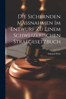 Die Sichernden Massnahmen im Entwurf zu Einem Schweizerischen Strafgesetzbuch 1022110675 Book Cover