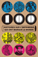 100 histoires sur l’imprimerie qui ont marqué le monde 1487812795 Book Cover