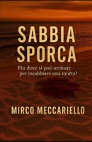 Sabbia Sporca: Fin dove si può arrivare per insabbiare una morte ? (Italian Edition) B0FMJS7DDW Book Cover