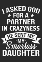 I ASKED god for a partner in crazyness he sent me my daughter: A beautiful line journal and Perfect gift journal for mom and daughter (6x9 sizes 120 pages) 1651157073 Book Cover