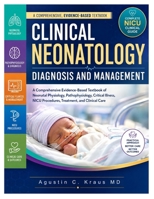 Clinical Neonatology Diagnosis and Management: A Comprehensive Evidence-Based Textbook of Neonatal Physiology, Pathophysiology, Critical Illness, NICU Procedures, Treatment, and Clinical Care B0HG9TMWXN Book Cover