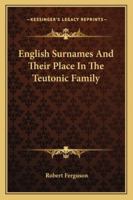 English Surnames And Their Place In The Teutonic Family 1432520350 Book Cover