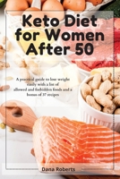 Keto Diet for Women After 50: A practical guide to lose weight easily with a list of allowed and forbidden foods and a bonus of 37 recipes 1914085337 Book Cover
