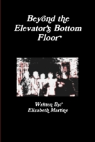 Beyond the Elevator's Bottom Floor 1304385019 Book Cover
