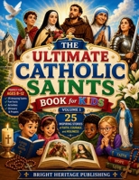 The Ultimate Catholic Saints Book for Kids Volume 1: 25 Inspiring Stories of Faith, Courage, and Holiness B0H7YRXHJ8 Book Cover
