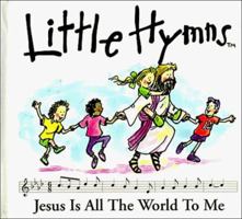 Jesus Is All the World to Me (Little Hymns) 0929216547 Book Cover