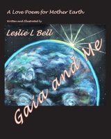 Gaia and Me: A Love Poem for Mother Earth 1999525523 Book Cover
