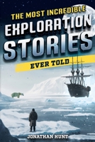 The Most Incredible Exploration Stories Ever Told: A Collection of Extraordinary Tales From Our World's Greatest Explorers B0CHGGVY7G Book Cover