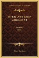 The Life Of Sir Robert Christison V2: Memoirs 143733265X Book Cover