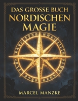 Das Große Buch der Nordischen Magie: 185 Kapitel über Runen, Seiðr, Galdr und die Geheimnisse der Wikinger - Ein umfassendes Handbuch der nordischen Mystik und Zauberei (German Edition) B0H8M4JMZ1 Book Cover