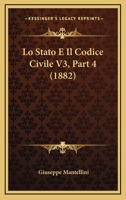 Lo Stato E Il Codice Civile V3, Part 4 (1882) 1166797414 Book Cover