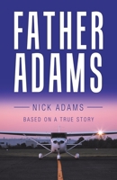 Father Adams: Based on a True Story 1982245263 Book Cover