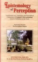 Epistemology of Perception: Transliterated text, Translation, and philosophical commentary of Gangesa's Tattvacintamani (Jewel of Reflection on the truth) Pratyaksa-Khanda The Perception Chapter 8120833325 Book Cover