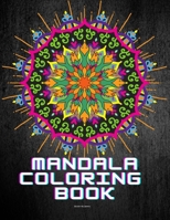 Mandala Coloring Book: The Art of Mandala Adult Coloring Book Featuring Beautiful Mandalas Designed Mindful Mandalas A Coloring Book for Peacefulness Soothe the Soul 1588175286 Book Cover