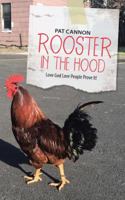 Rooster in the Hood: Love God Love People Prove It! 1512758213 Book Cover