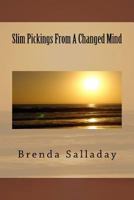 Slim Pickings From A Changed Mind 1493629530 Book Cover