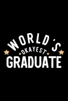 World's Okayest Graduate: Nice Notebook for Graduate Funny Christmas Gift Idea for Graduate Graduate Journal 100 pages 6x9 inches 1704247594 Book Cover