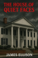 The House of Quiet Faces B0FQ2P9NDK Book Cover