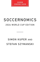 Soccernomics (2026 World Cup Edition): TK 1645030776 Book Cover