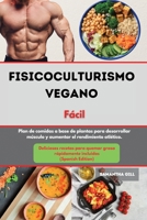 Fisicoculturismo vegano Libro de cocina F�cil I Vegan Bodybuilding Cookbook Made Easy (Spanish Edition): Plan de comidas a base de plantas para desarrollar m�sculo y aumentar el rendimiento atl�tico.  1802535438 Book Cover