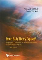 Many-Body Theory Exposed!: Propagator Description of Quantum Mechanics in Many-Body Systems (Third Edition) 9819808049 Book Cover