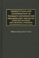 Competition and Cooperation in Taiwan's Information Technology Industry: Inter-firm Networks and Industrial Upgrading 1567204376 Book Cover