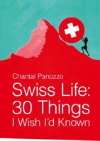 Swiss Life: 30 Things I Wish I'd Known 0990315509 Book Cover