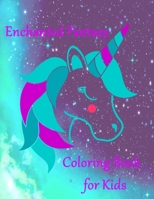 Enchanted Fantasy: Coloring Books for Kids with Unicorns, Dragons, Fairies and more. B088N3XRXR Book Cover