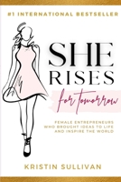 She Rises for Tomorrow: Female Entrepreneurs Who Brought Ideas to Life and Inspire the World 1716302935 Book Cover