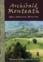 Archibald Monteath: Igbo, Jamaican, Moravian 9766401977 Book Cover
