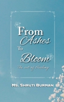 From Ashes to Bloom: A Journey of Self-healing B0F1Z59DHJ Book Cover