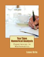 Tea Time Numerical Analysis: Experiences in Mathematics 1502365820 Book Cover