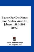 Blätter für die Kunst. Eine Auslese aus den Jahren 1892–98 1168390826 Book Cover