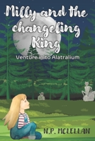 Milly and The Changeling King: Venture In To Alatralium B08PXBCVRX Book Cover