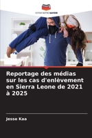 Reportage des médias sur les cas d'enlèvement en Sierra Leone de 2021 à 2025 (French Edition) 6200822328 Book Cover