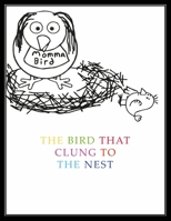 The Bird That Clung To The Nest: a comical children's book B089L8VD3C Book Cover