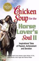 Chicken Soup for the Horse Lover's Soul II: Tales of Passion, Achievement and Devotion (Chicken Soup for the Soul) 0757304028 Book Cover