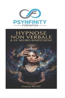 Hypnose Non Verbale & de Neuro-Kinesthésie: Le guide pratique et clinique de la transe somatique, du mesmérisme et de la fascination (Psynfinity Formation) B0H49972N3 Book Cover