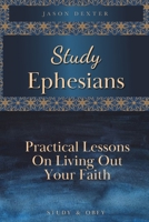 Study Ephesians: Practical Lessons on Living Out Your Faith (Study and Obey) B0851MLWGZ Book Cover
