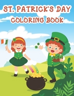 St. Patrick's Day Coloring Book: Cute St. Patrick's Day Children's Book, Funny Leprechauns, & Pots Of Gold, Rainbows, And More... B09SFMKW7T Book Cover